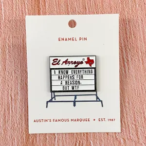 El Arroyo - I Know Everything Happens For A Reason But WTF Enamel Pin